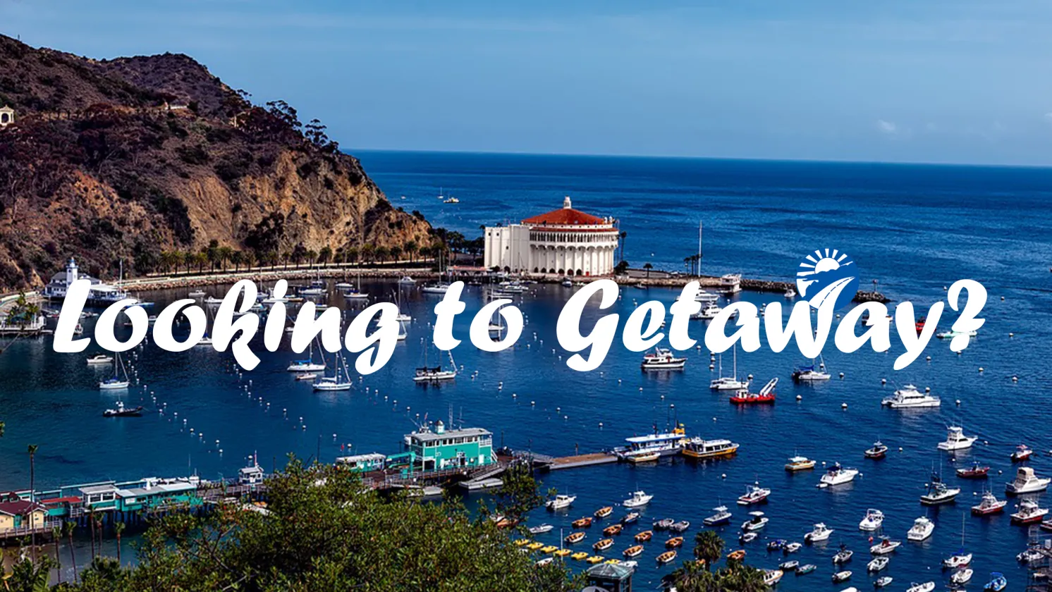 Image of Catalina Island with text "Looking to Getaway?"