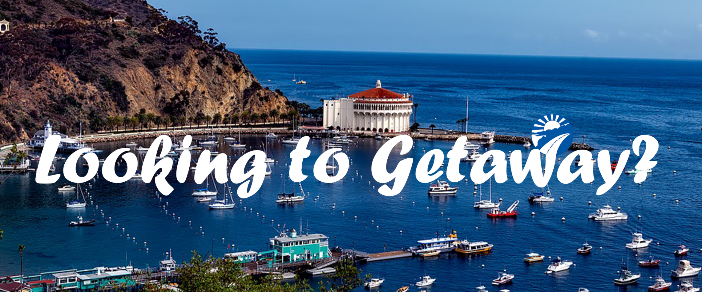 Image of Catalina Island with text "Looking to Getaway?"