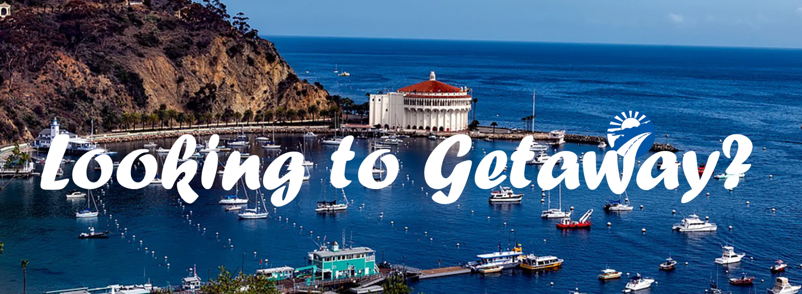 Image of Catalina Island with text "Looking to Getaway?"