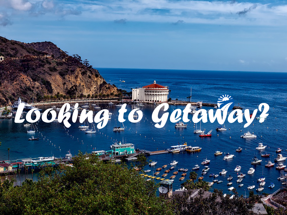 Image of Catalina Island with text "Looking to Getaway?"